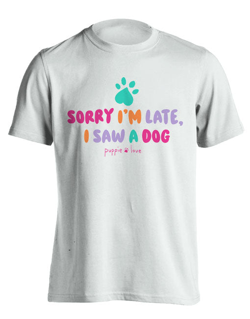 Sorry I'm Late Pup Front Print Short Sleeve By Puppie Love (Pre-Order 2-3 Weeks)